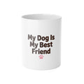 My Dog Is My Best Friend Mug